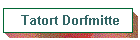 Tatort Dorfmitte